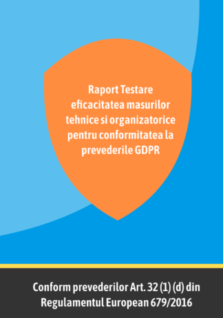 Raport Testare eficacitatea masurilor tehnice si organizatorice pentru conformitatea la prevederile GDPR